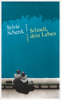 Sylvie Schenk: "Schnell, dein Leben" (Roman Hanser)