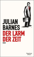 "Der Lärm der Zeit", Julian Barnes (Roman Kiepenheuer & Witch)